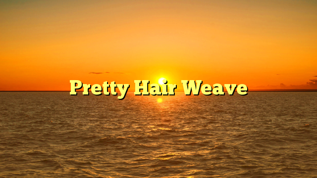 Read more about the article Pretty Hair Weave