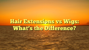 Read more about the article Hair Extensions vs Wigs: What’s the Difference?