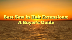 Read more about the article Best Sew In Hair Extensions: A Buyer’s Guide