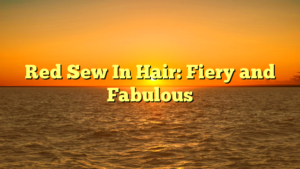 Read more about the article Red Sew In Hair: Fiery and Fabulous