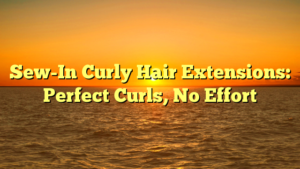 Read more about the article Sew-In Curly Hair Extensions: Perfect Curls, No Effort