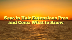 Read more about the article Sew-In Hair Extensions Pros and Cons: What to Know